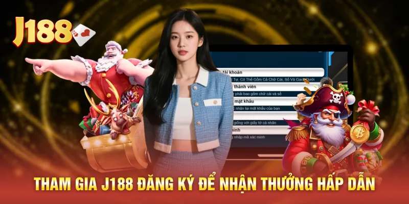 Tham gia J188 đăng ký để nhận thưởng hấp dẫn